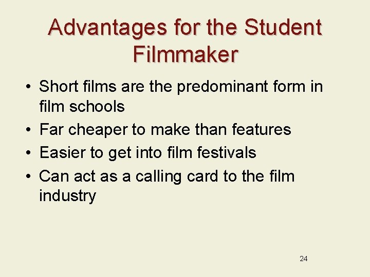 Advantages for the Student Filmmaker • Short films are the predominant form in film