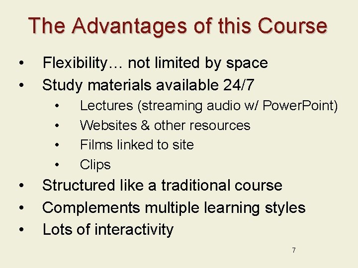 The Advantages of this Course • • Flexibility… not limited by space Study materials