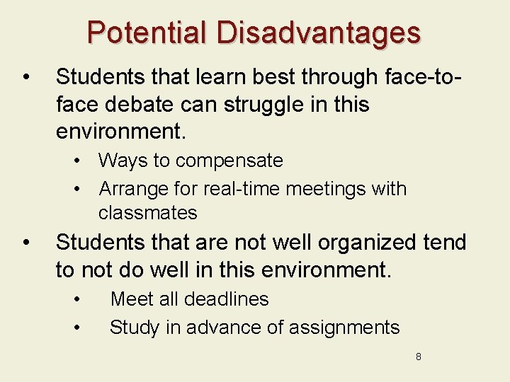 Potential Disadvantages • Students that learn best through face-toface debate can struggle in this