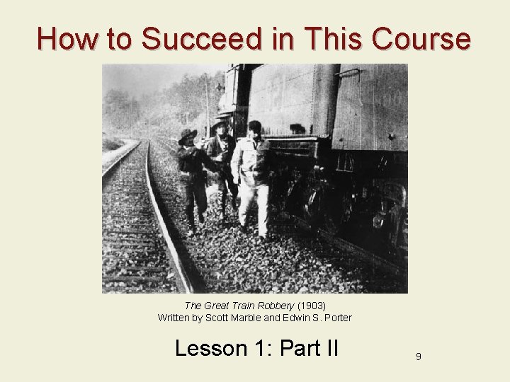 How to Succeed in This Course The Great Train Robbery (1903) Written by Scott