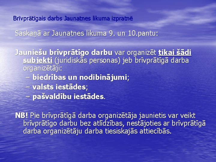 Brīvprātīgais darbs Jaunatnes likuma izpratnē Saskaņā ar Jaunatnes likuma 9. un 10. pantu: Jauniešu