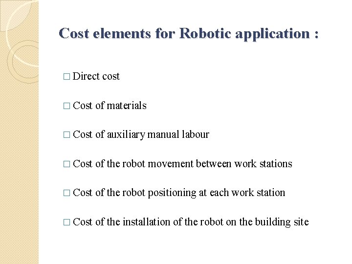 Cost elements for Robotic application : � Direct cost � Cost of materials �