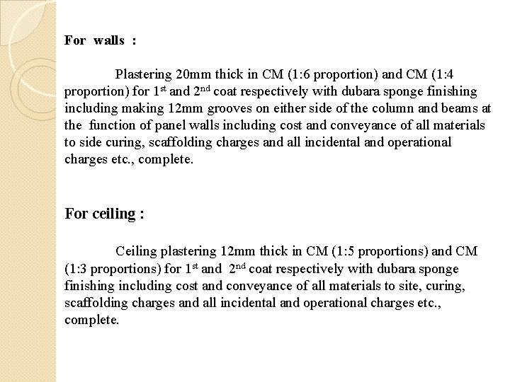 For walls : Plastering 20 mm thick in CM (1: 6 proportion) and CM