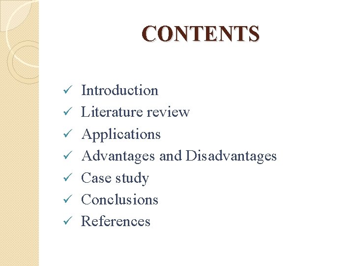 CONTENTS ü ü ü ü Introduction Literature review Applications Advantages and Disadvantages Case study