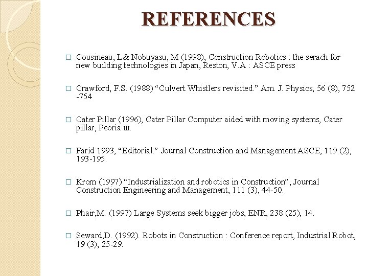 REFERENCES � Cousineau, L& Nobuyasu, M (1998), Construction Robotics : the serach for new