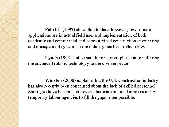 Fabrid (1993) states that to date, however, few robotic applications are in actual field