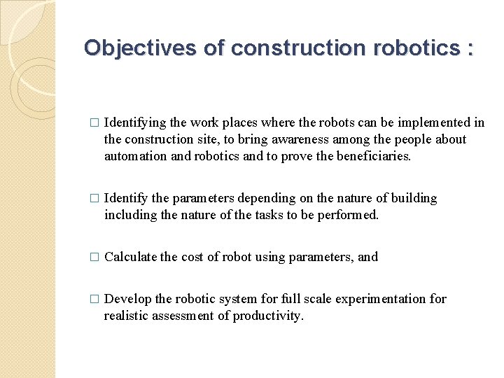 Objectives of construction robotics : � Identifying the work places where the robots can