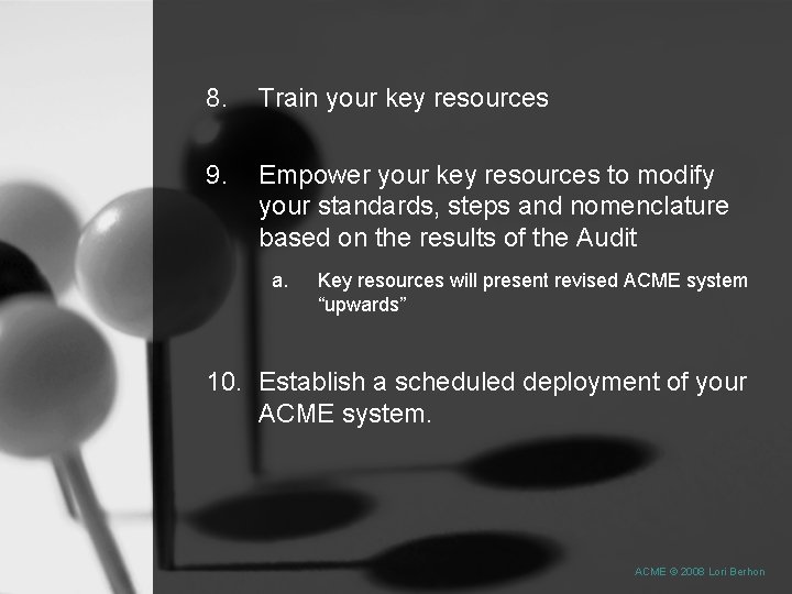 8. Train your key resources 9. Empower your key resources to modify your standards,