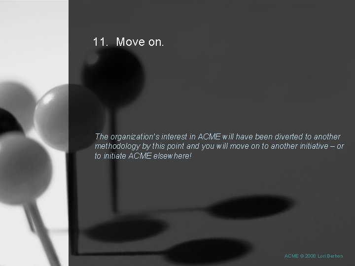 11. Move on. The organization’s interest in ACME will have been diverted to another