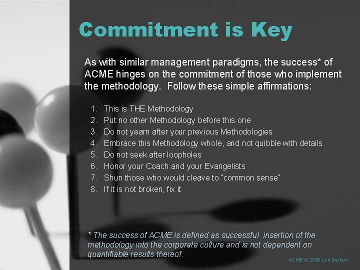 Commitment is Key As with similar management paradigms, the success* of ACME hinges on