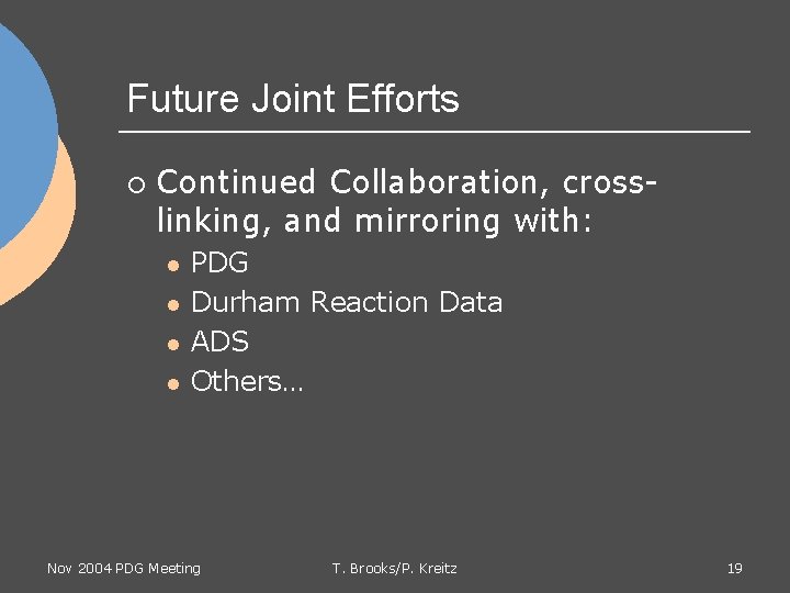 Future Joint Efforts ¡ Continued Collaboration, crosslinking, and mirroring with: l l PDG Durham
