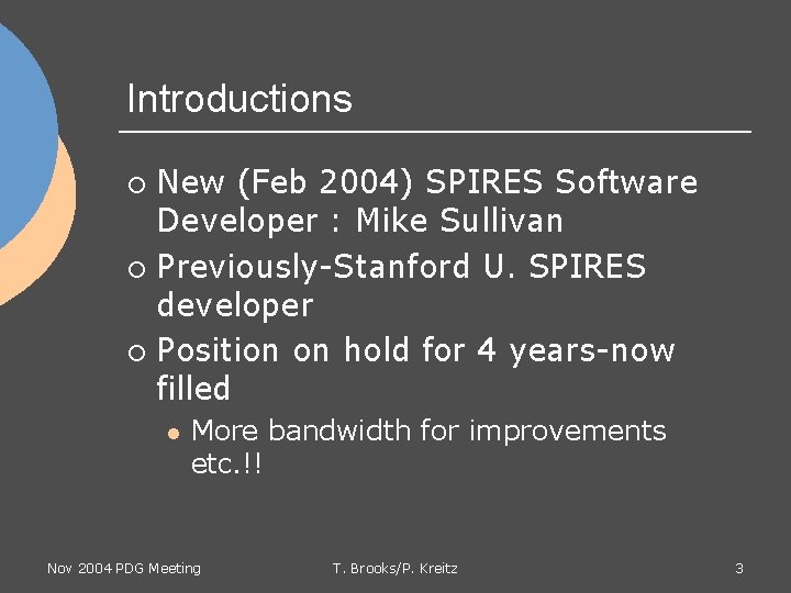 Introductions New (Feb 2004) SPIRES Software Developer : Mike Sullivan ¡ Previously-Stanford U. SPIRES