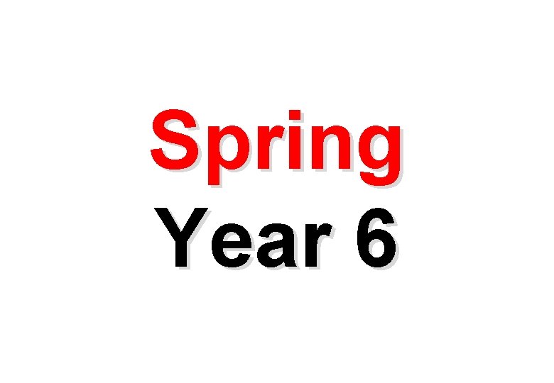 Spring Year 6 