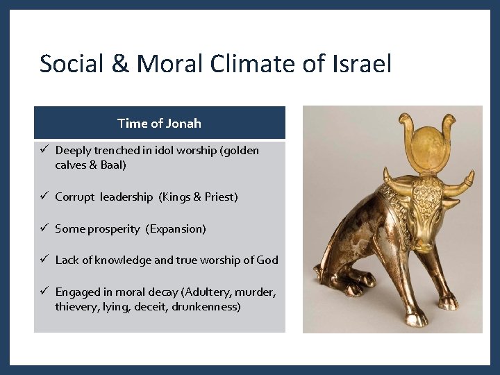 Social & Moral Climate of Israel Time of Jonah ü Deeply trenched in idol Social & Moral Climate of Israel Time of Jonah ü Deeply trenched in idol
