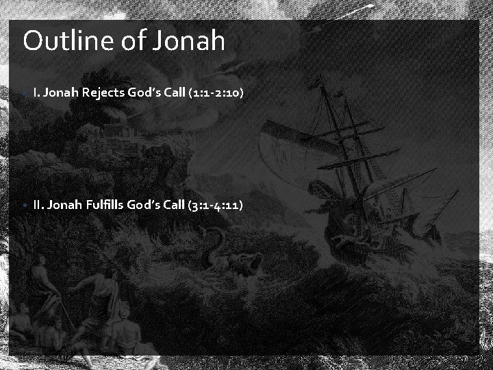 Outline of Jonah • I. Jonah Rejects God’s Call (1: 1 -2: 10) • Outline of Jonah • I. Jonah Rejects God’s Call (1: 1 -2: 10) •