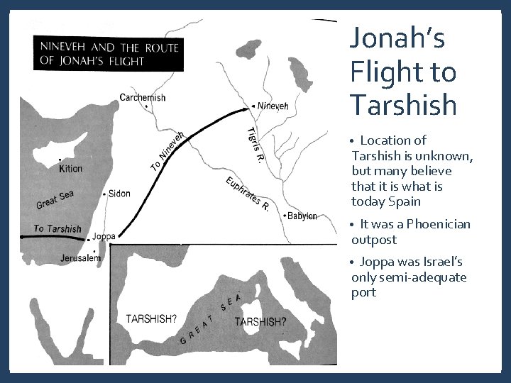 Jonah’s Flight to Tarshish Location of Tarshish is unknown, but many believe that it Jonah’s Flight to Tarshish Location of Tarshish is unknown, but many believe that it