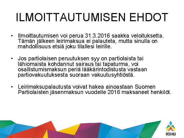 ILMOITTAUTUMISEN EHDOT • Ilmoittautumisen voi perua 31. 3. 2016 saakka veloituksetta. Tämän jälkeen leirimaksua