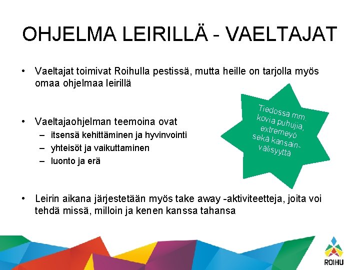 OHJELMA LEIRILLÄ - VAELTAJAT • Vaeltajat toimivat Roihulla pestissä, mutta heille on tarjolla myös