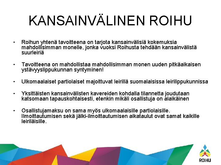 KANSAINVÄLINEN ROIHU • Roihun yhtenä tavoitteena on tarjota kansainvälisiä kokemuksia mahdollisimman monelle, jonka vuoksi