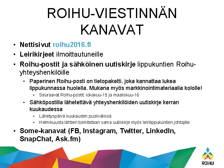 ROIHU-VIESTINNÄN KANAVAT • Nettisivut roihu 2016. fi • Leirikirjeet ilmoittautuneille • Roihu-postit ja sähköinen