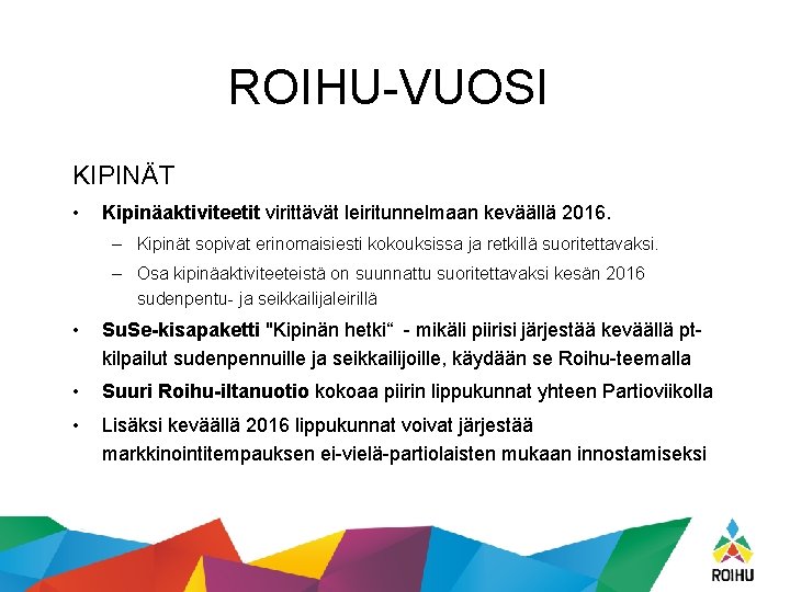 ROIHU-VUOSI KIPINÄT • Kipinäaktiviteetit virittävät leiritunnelmaan keväällä 2016. – Kipinät sopivat erinomaisiesti kokouksissa ja