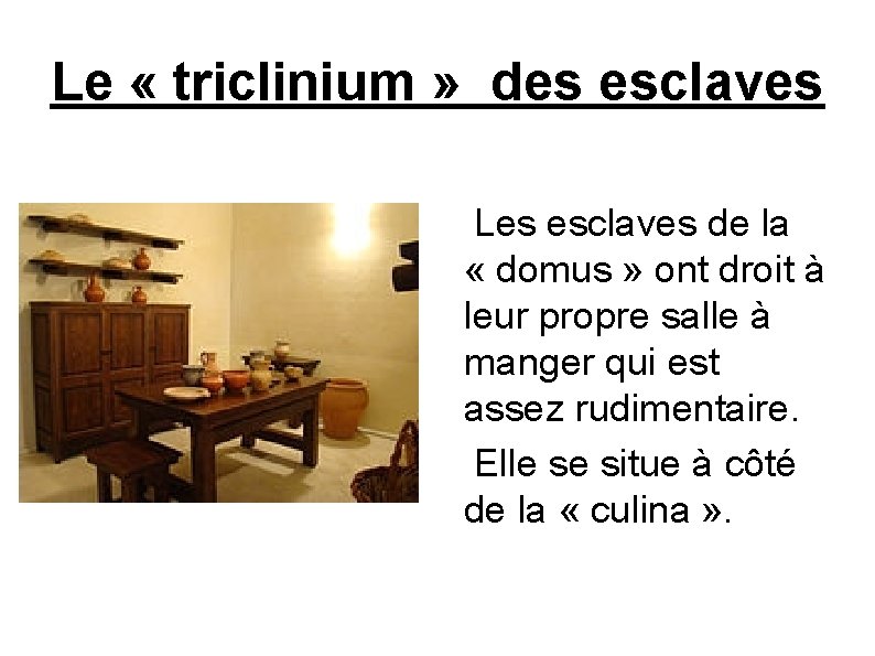 Le « triclinium » des esclaves Les esclaves de la « domus » ont