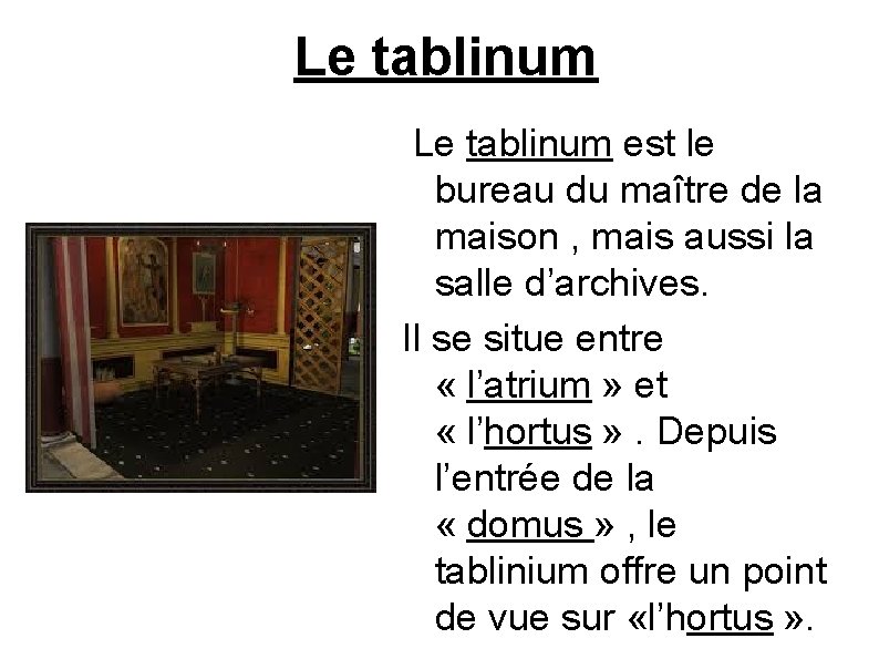 Le tablinum est le bureau du maître de la maison , mais aussi la