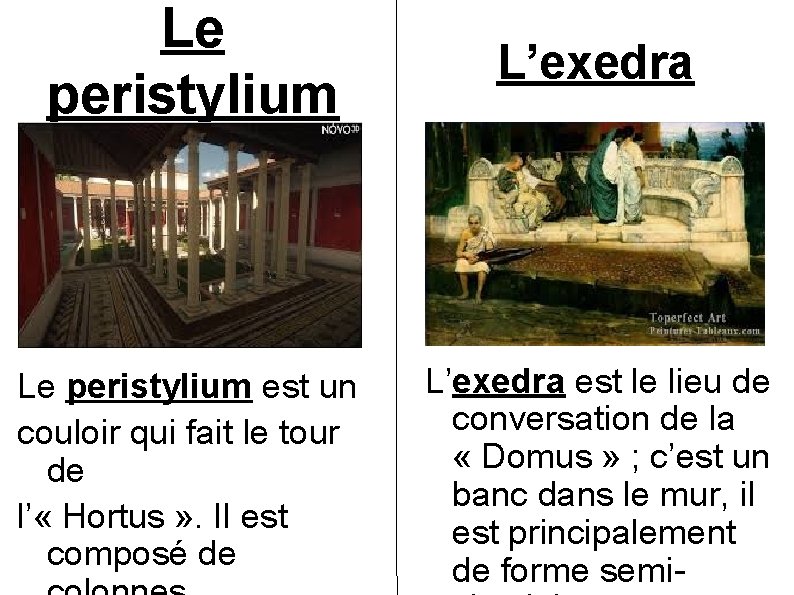 Le peristylium L’exedra Le peristylium est un couloir qui fait le tour de l’
