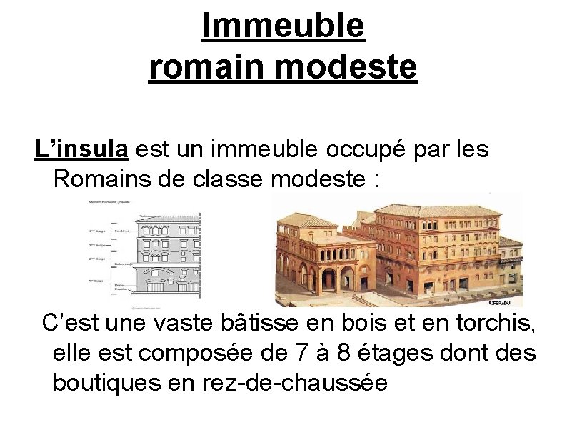 Immeuble romain modeste L’insula est un immeuble occupé par les Romains de classe modeste