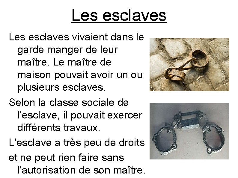 Les esclaves vivaient dans le garde manger de leur maître. Le maître de maison