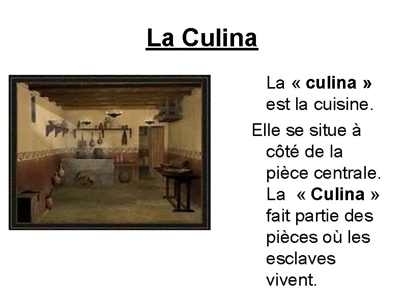 La Culina La « culina » est la cuisine. Elle se situe à côté