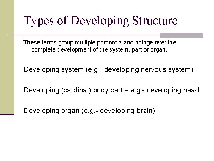 Types of Developing Structure These terms group multiple primordia and anlage over the complete