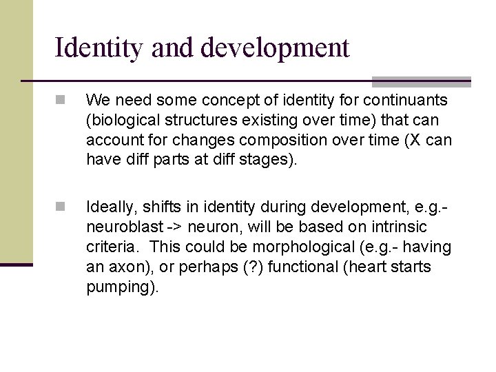 Identity and development n We need some concept of identity for continuants (biological structures