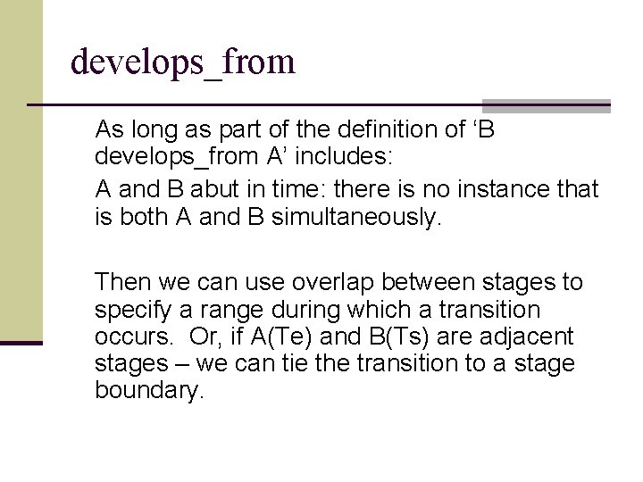 develops_from As long as part of the definition of ‘B develops_from A’ includes: A