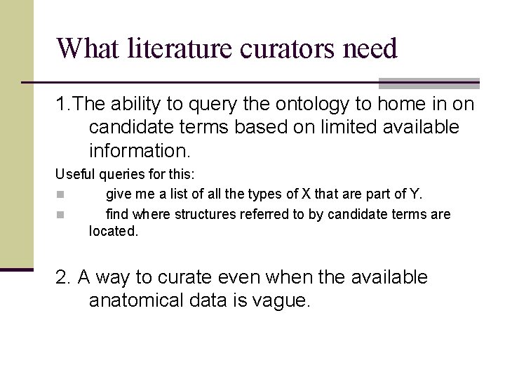 What literature curators need 1. The ability to query the ontology to home in