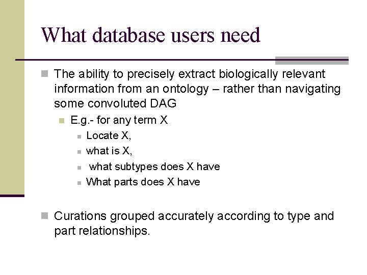 What database users need n The ability to precisely extract biologically relevant information from