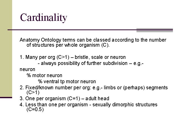 Cardinality Anatomy Ontology terms can be classed according to the number of structures per