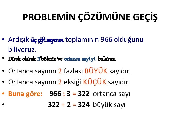 PROBLEMİN ÇÖZÜMÜNE GEÇİŞ • Ardışık üç çift sayının toplamının 966 olduğunu biliyoruz. • Direk