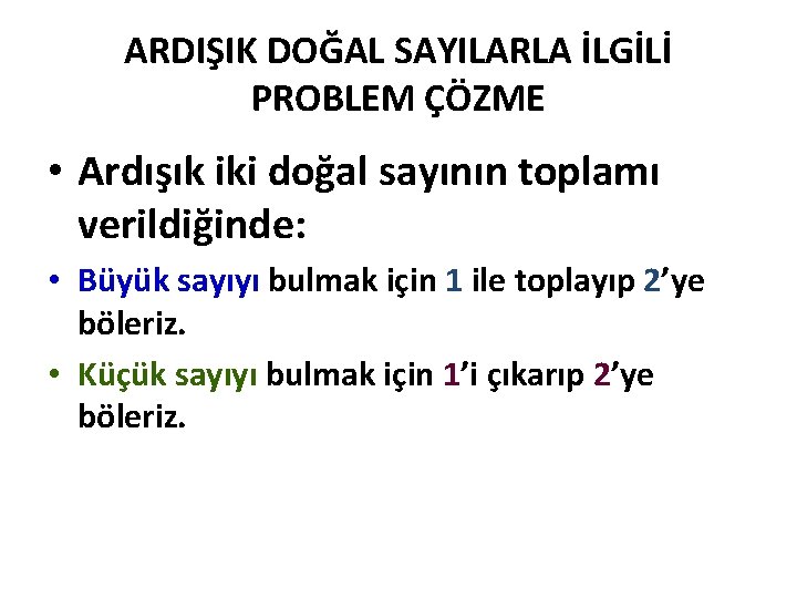 ARDIŞIK DOĞAL SAYILARLA İLGİLİ PROBLEM ÇÖZME • Ardışık iki doğal sayının toplamı verildiğinde: •