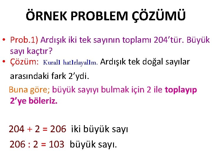 ÖRNEK PROBLEM ÇÖZÜMÜ • Prob. 1) Ardışık iki tek sayının toplamı 204’tür. Büyük sayı