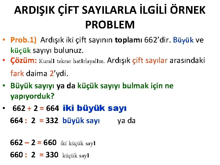 ARDIŞIK ÇİFT SAYILARLA İLGİLİ ÖRNEK PROBLEM • Prob. 1) Ardışık iki çift sayının toplamı