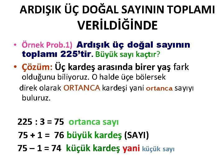 ARDIŞIK ÜÇ DOĞAL SAYININ TOPLAMI VERİLDİĞİNDE • Örnek Prob. 1) Ardışık üç doğal sayının