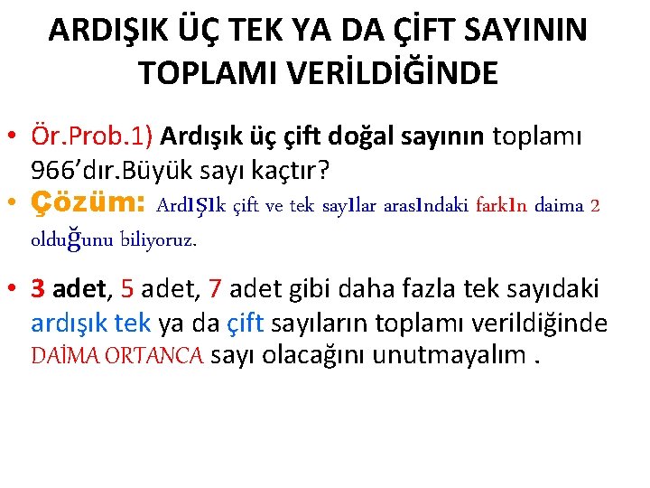 ARDIŞIK ÜÇ TEK YA DA ÇİFT SAYININ TOPLAMI VERİLDİĞİNDE • Ör. Prob. 1) Ardışık