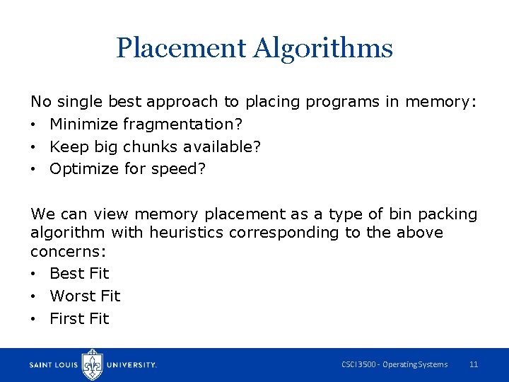 Placement Algorithms No single best approach to placing programs in memory: • Minimize fragmentation?