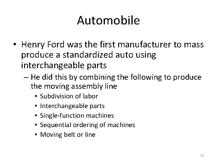 Automobile • Henry Ford was the first manufacturer to mass produce a standardized auto