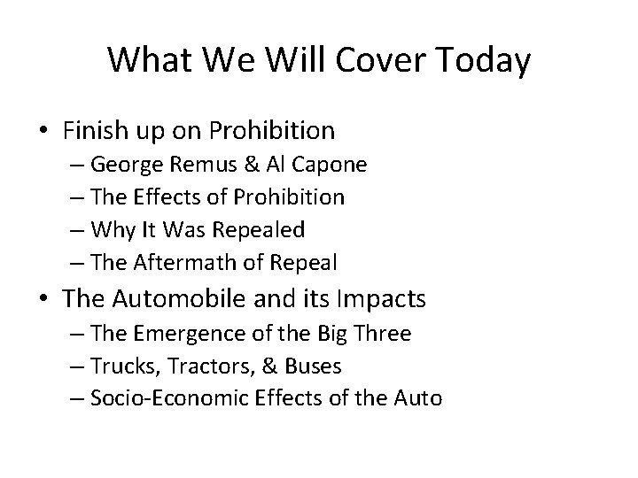 What We Will Cover Today • Finish up on Prohibition – George Remus &