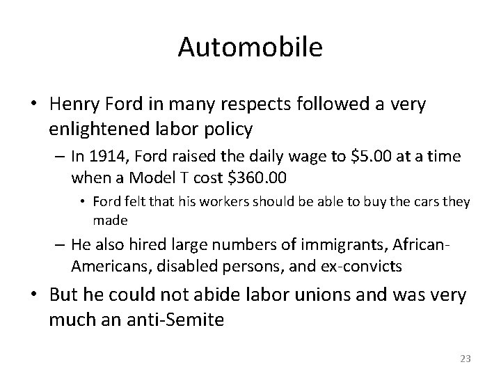 Automobile • Henry Ford in many respects followed a very enlightened labor policy –