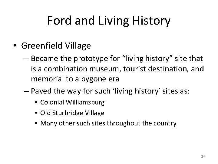 Ford and Living History • Greenfield Village – Became the prototype for “living history”
