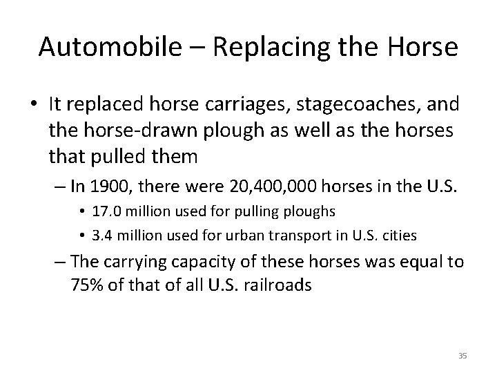 Automobile – Replacing the Horse • It replaced horse carriages, stagecoaches, and the horse-drawn