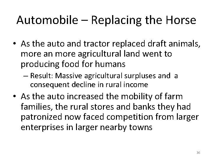 Automobile – Replacing the Horse • As the auto and tractor replaced draft animals,